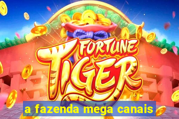 a fazenda mega canais